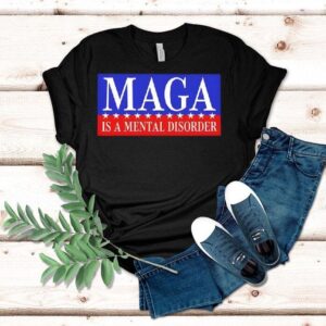 Maga Is A Mental Disorder Shirt