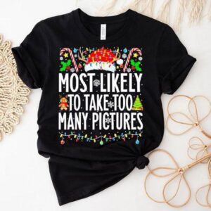 Most Likely To Talk Too Many Pictures Christmas Shirt