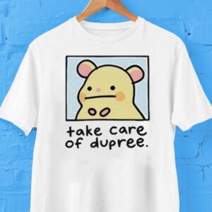 Mummy Joe Take Care Of Dupree Shirt