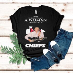 Never Underestimate A Woman Who Is A Fan Of George Strait And Kansas City Chiefs Shirt Never Underestimate A Woman Who Is A Fan Of George Strait And Kansas City Chiefs Shirt