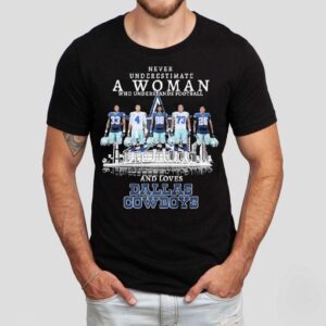 Never Underestimate A Woman Who Understands Football And Loves Dallas Cowboys Signatures Players Shirt Never Underestimate A Woman Who Understands Football And Loves Dallas Cowboys Signatures Players Shirt