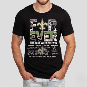 New Orleans Saints Forever Not Just When We Win Thank You For The Memories Signatures Shirt New Orleans Saints Forever Not Just When We Win Thank You For The Memories Signatures Shirt