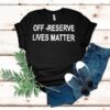 Off-reserve Lives Matter Text Shirt
