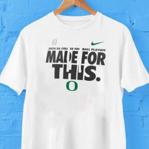 Oregon Ducks College Football Playoff Made For This 2025 2026 Shirt