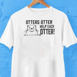 Otters Otter Help Each Otter Shirt