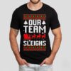 Our Team Sleighs Christmas Reindeers Santa’s Shirt