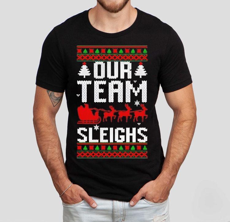 Our Team Sleighs Christmas Reindeers Santa's Shirt 4 Our Team Sleighs Christmas Reindeers Santa S Tshirt