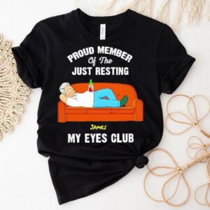 Proud Member Of The Just Resting James My Eyes Club Shirt