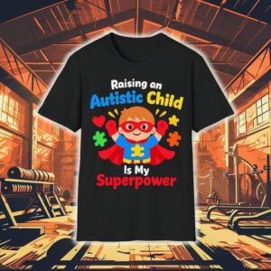 Raising An Autistic Child Is My Superpower Shirt