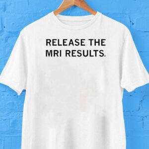 Release The Mri Results Tshirt