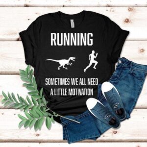 Running Sometimes We All Need Tshirt