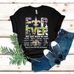Saints Forever Not Just When We Win Thank You For The Memories Signatures Shirt Saints Forever Not Just When We Win Thank You For The Memories Signatures Shirt