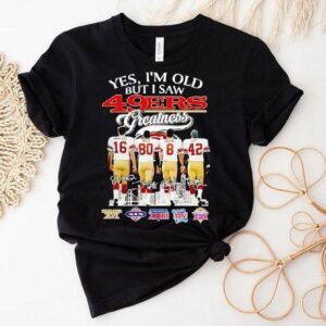 San Francisco 49ers Yes I’m Old But I Saw 49ers Greatness Players And Signature Shirt