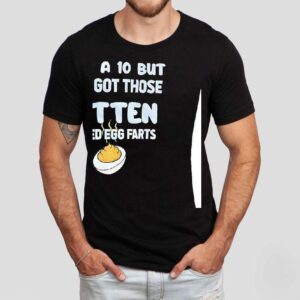 She’s A 10 But She’s Got Those Rotten Deviled Egg Farts Shirt