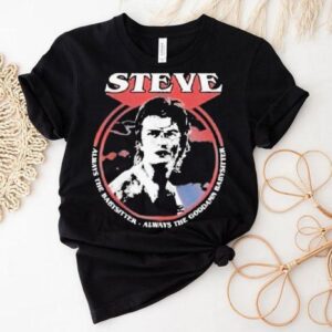 Stranger Things Steve Babysitter Always The Baby Sitter Always The Goddamn Shirt