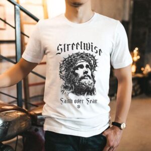 Streetwise Faith Over Fear God Fearing Shirt