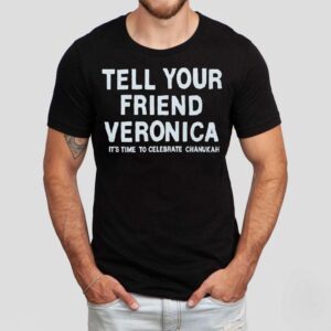 Tell Your Friend Veronica It’s Time To Celebrate Chanukah Shirt