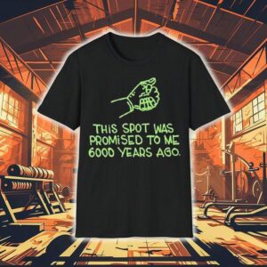 This Spot Was Promised To Me 6000 Years Ago Shirt