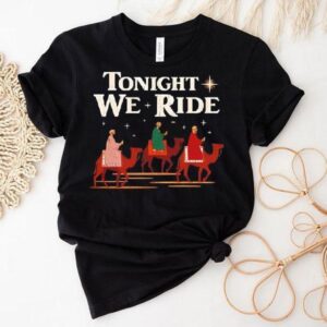 Tonight We Ride Biblical Magi On Camels Shirt