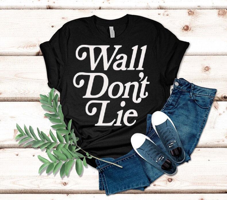 Wall Don't Lie Shirt 4 Wall Don T Lie Tshirt