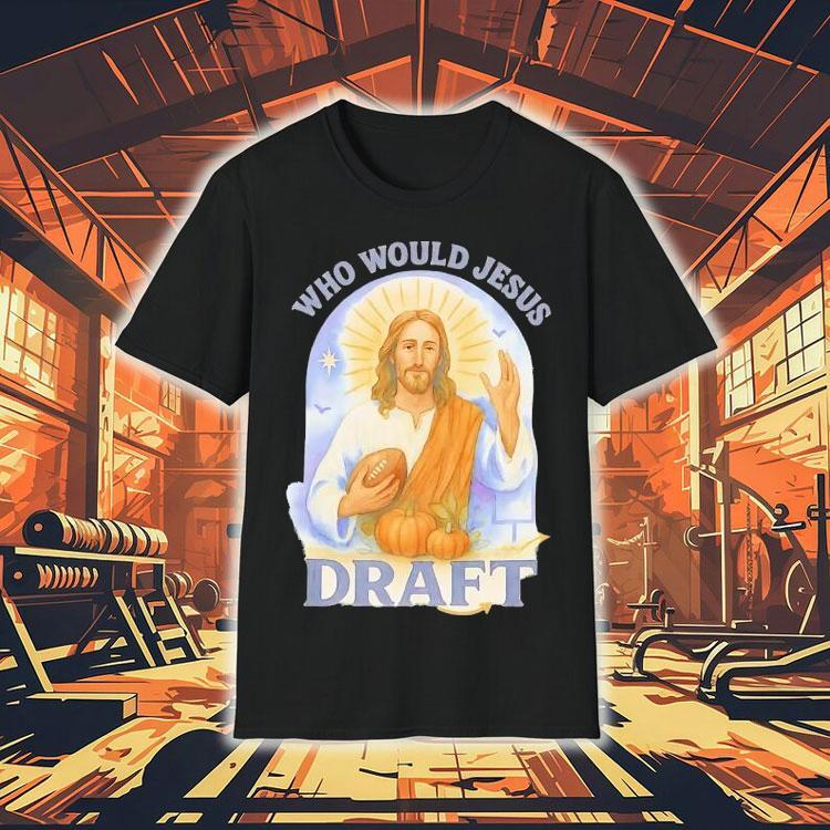 Who Would Jesus Holding Football Draft Shirt 4 Who Would Jesus Holding Football Draf Tshirt