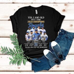 Yes I Am Old But I Saw 2015 Champions Kansas City Royals Players Signatures Thank You For The Memories Shirt