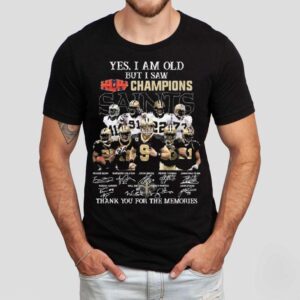 Yes I Am Old But I Saw Xliv 2009 Champions New Orleans Saints Players Signatures Thank You For The Memories Shirt Yes I Am Old But I Saw Xliv 2009 Champions New Orleans Saints Players Signatures Thank You For The Memories Shirt