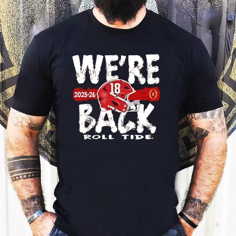 Alabama Crimson Tide We’re Back Roll Tide Shirt Alabama Crimson Tide We’re Back Roll Tide Shirt