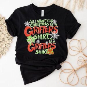 All I Want For Christmas Is A Grifter S Tshirt