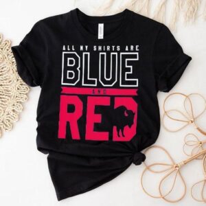 All My Shirts Are Blue And Red Buffalo Bills Football Team Shirt