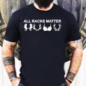 All Racks Matter Funny Antler Rack Joke Shirt