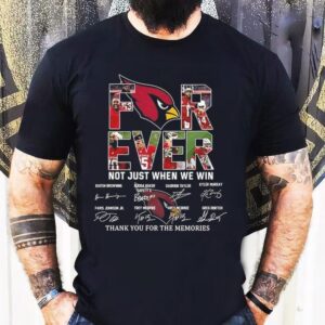 Arizona Cardinals Forever Not Just When We Win Thank You For The Memories Signatures Shirt