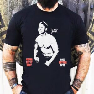 Ben Johnson Good Better Best Chicago Never Let It Rest Shirt