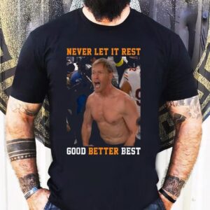 Ben Johnson Never Let It Rest Good Better Best Shirt
