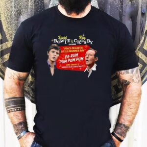 Bing Crosby And David Bowie Peace On Earth Little Drummer Boy Pa Rum Pum Pum Pum Merrie Olde Christmas Shirt
