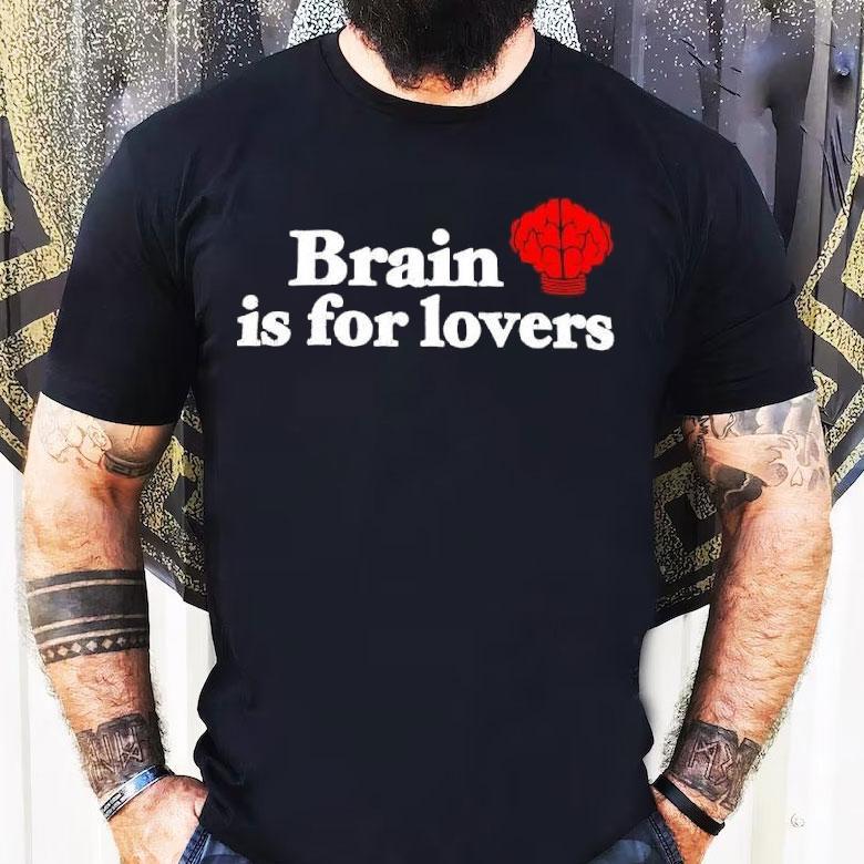 Brain Is For Lovers Graphic Shirt Brain Is For Lovers Graphic Shirt