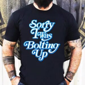 Chargers Sorry I Was Bolting Up Shirt