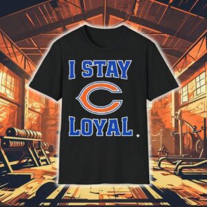 Chicago Bears I Stay Loyal Shirt