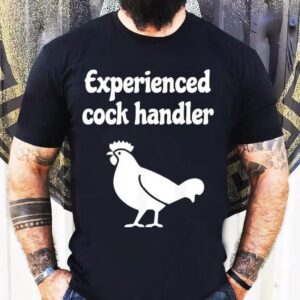 Chicken Experienced Cock Handler Graphic Shirt
