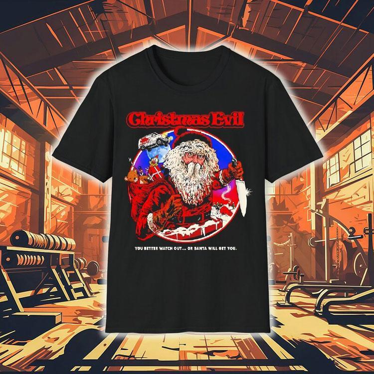 Christmas Evil Santa Will Get You Shirt Christmas Evil Santa Will Get You Shirt