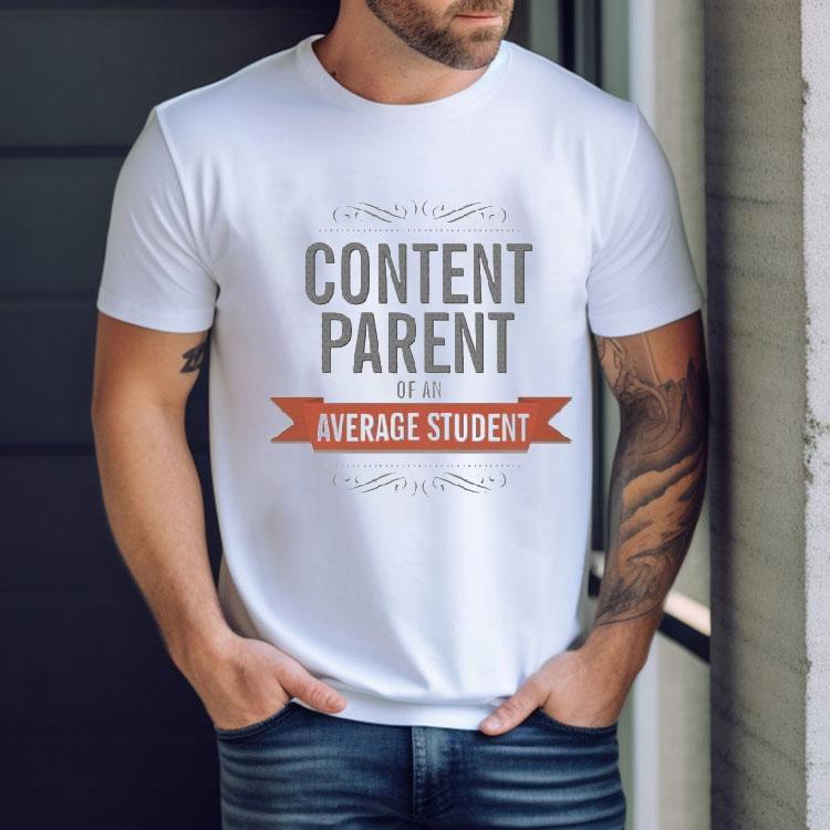 Content Parents Of An Average Student Shirt Content Parents Of An Average Student Shirt
