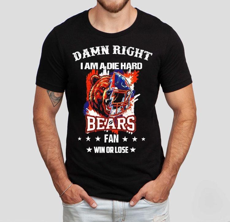 Damn Right I Am A Die Hard Chicago Bears Fan Bear Mascot And Helmet Shirt Damn Right I Am A Die Hard Chicago Bears Fan Bear Mascot And Helmet Shirt