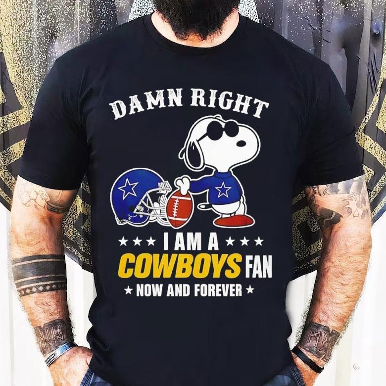 Damn Right I Am A Snoopy X Dallas Cowboys Fan Now And Forever Shirt Damn Right I Am A Snoopy X Dallas Cowboys Fan Now And Forever Shirt