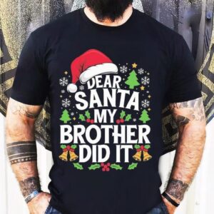 Dear Santa My Brother Did It Funny Christmas Shirt