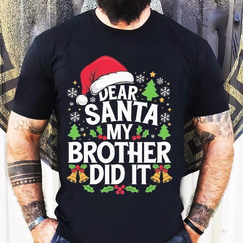 Dear Santa My Brother Did It Funny Christmas Shirt Dear Santa My Brother Did It Funny Christmas Shirt