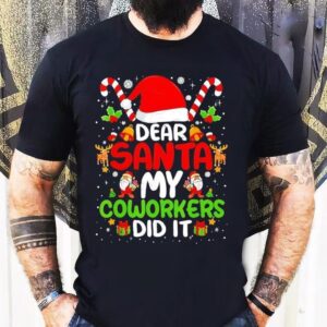 Dear Santa My Coworkers Did It Office Christmas Shirt