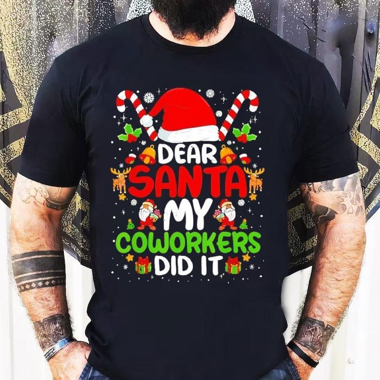 Dear Santa My Coworkers Did It Office Christmas Shirt Dear Santa My Coworkers Did It Office Christmas Shirt