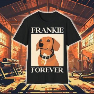 Dog Frankie Forever Shirt