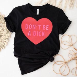 Dont Be A Dick Heart Shirt