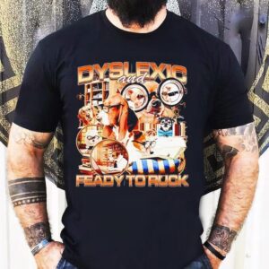 Dyslexic And Feady To Ruck Dogs Graphic Funny Shirt